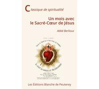 Un mois avec le Sacré-Coeur de Jésus - Martin Berlioux - Blanche De Peuterey Les Editions - broché - Essai