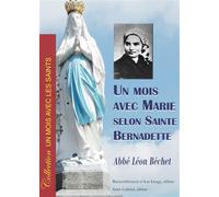 Un mois avec Marie selon sainte Bernadette - L159 Selon Sainte Bernadette - Abbé Léon Béchet - Rassemblement A Son Image - broché - Essai