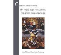 Un mois avec nos amies, les âmes du purgatoire - Martin Berlioux - Blanche De Peuterey Les Editions - broché - Essai