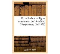 Un Mois Dans Les Lignes Prussiennes, Du 18 Aout Au 19 Septembre