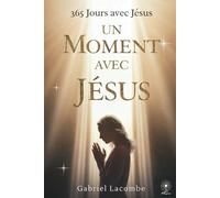 Un moment avec Jésus: Méditations quotidiennes pour se rapprocher de Lui