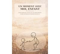 Un moment avec moi, enfant: Renouer avec son enfant intérieur, écouter ses blessures et prendre soin de soi