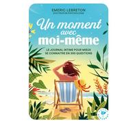 Un moment avec moi-même Le journal intime pour mieux se connaître en 300 questions - Emeric Lebreton - Marabout - Poche - Guide