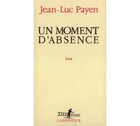 Un moment d'absence - Jean-Luc Payen - L'arpenteur - broché - Roman