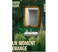 Un moment orange - Simon Legré - Noir Sur Blanc - broché - Roman