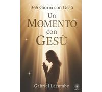 Un momento con Gesù: Meditazioni quotidiane per avvicinarsi a Lui