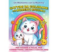 Un momento con la mamma: gattini da colorare per momenti speciali: Per mamme e figlie, per connettersi, creare e coccolarsi