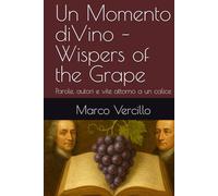 Un Momento diVino - Wispers of the Grape: Parole, autori e vite attorno a un calice