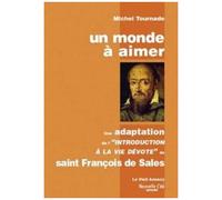 Un Monde À Aimer - Une Adaptation De L'introduction À La Vie Dévote De Saint François De Sales