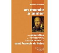 Un monde à aimer - une adaptation de l'Introduction à la vie dévote de saint François de Sales - Michel Tournade - Nouvelle Cite - Livre