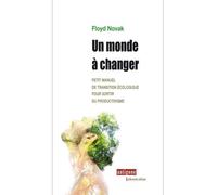 Un monde à changer Petit manuel de transition écologique pour sortir du productivisme - Floyd Novak - Marie Delarbre Editions - broché - Essai