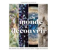 Un Monde À Découvrir - Des Atomes Aux Étoiles, Les Plus Belles Images De Science