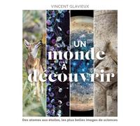 Un monde à découvrir Des atomes aux étoiles, les plus belles images de sciences - Vincent Glavieux - Editions 41 - broché - Essai