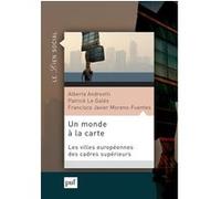 Un monde à la carte Patrick Le Galès (Auteur), Francisco Javier Moreno Fuentes (Auteur), Alberta Andreotti (Auteur)