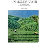 Un Monde À Voir - 100 Aventures À Vivre Au Temps Nouveau Du Voyage