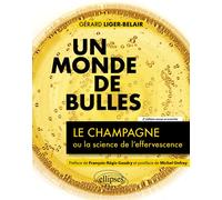 Un monde de bulles Le champagne ou la science de l'effervescence - Gérard Liger-Belair - Ellipses - broché - Etude