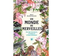 Un monde de merveilles: Une ode à la nature, à l'espoir et à l'émerveillement