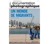 Un monde de migrants - Documentation photographique - numéro 8129 - 2019 - Catherine Wihtol de Wenden - Cnrs Eds - broché - Essai