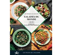 Un monde de saveurs - Salades du monde: 60 recettes de salades traditionnelles pour sortir de l'ordinaire