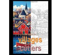 Un monde de villages côtiers: Un voyage captivant à la découverte des couleurs, de la sérénité et de l'art des plus beaux villages côtiers