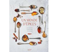 Un monde d'épices: Les connaître, les mélanger & 100 recettes pour les cuisiner
