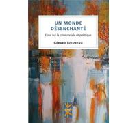 Un Monde Désenchanté - Essai Sur La Crise Sociale Et Politique