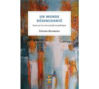 Un monde désenchanté Essai sur la crise sociale et politique - Gérard Boismenu - Presses Universite De Montreal - broché - Essai