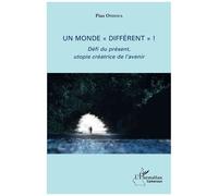 Un Monde "Différent" ! - Défi Du Présent, Utopie Créatrice De L'avenir