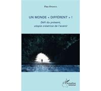 Un monde "différent" ! Défi du présent, utopie créatrice de l'avenir - Pius Ondoua - L'harmattan - broché - Essai