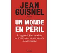 Un monde en péril Le rapport du Sénat américain sur le nouveau terrorisme nucléaire et bactériologique - Jean Guisnel - Grasset - broché - Essai