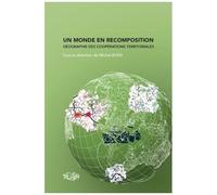 Un Monde En Recomposition : Géographie Des Coopérations Territoriales