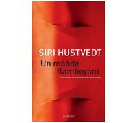 Siri Hustvedt – Un monde flamboyant – Traduit par Christine Le Boeuf – Actes Sud, Broché