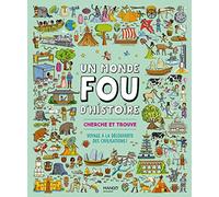 Un monde fou d Histoire !: Cherche et trouve de la Préhistoire à la conquête spatiale