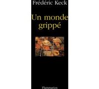Frédéric Keck – Un monde grippé – Enquête sur une peur collective – Broché