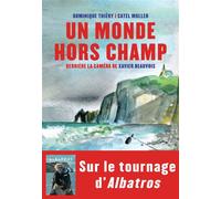 Un monde hors champ Derrière la caméra de Xavier Beauvois - Catel - Table ronde - broché - Monographie