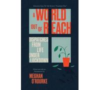 Un monde hors d'atteinte : Dispatches from Life Under Lockdown (en anglais)