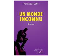 Un monde inconnu - Dominique Séné - L'harmattan - broché - Roman