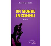Un monde inconnu - Dominique Séné - L'harmattan - broché - Roman