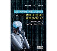 Un monde meilleur: Et si l'intelligence artificielle humanisait notre avenir ?