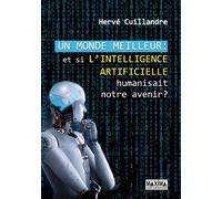Un monde meilleur Et si l'intelligence artificielle humanisait notre avenir ? - Hervé Cuillandre - Maxima - broché - Etude