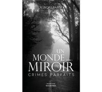 Un monde Miroir - 1. Crimes parfaits Aurore Babet (Auteur)