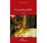 Un monde parallèle - Frédéric Givelet - L'harmattan - broché - Roman