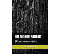 UN MONDE PARFAIT: (Et autres nouvelles)