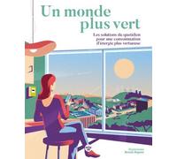 Un monde plus vert - Les Solutions du quotidien pour une consommation d'énergie plus vertueuse - Collectif - Le Cherche-Midi - broché - Guide