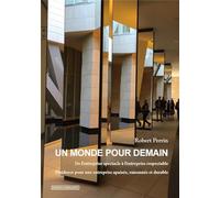 Un monde pour demain : De l'entreprise spectacle à l'entreprise respectable, plaidoyer pour une entreprise apaisée, raisonnée et durable