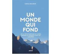 Un Monde qui Fond - De la métamorphose du lièvre variable au dernier chant du lagopède - Camille Belsoeur - Arkhe - broché - Essai
