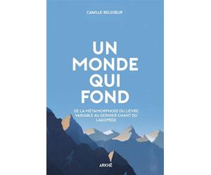 Un Monde qui Fond - De la métamorphose du lièvre variable au dernier chant du lagopède - Camille Belsoeur - Arkhe - broché - Essai