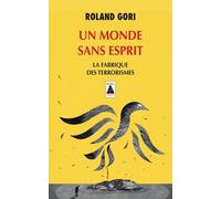 Un Monde Sans Esprit - La Fabrique Des Terrorismes