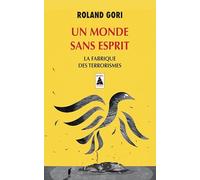 Un monde sans esprit: La fabrique des terrorismes