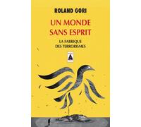 Roland Gori – Un monde sans esprit – La fabrique des terrorismes